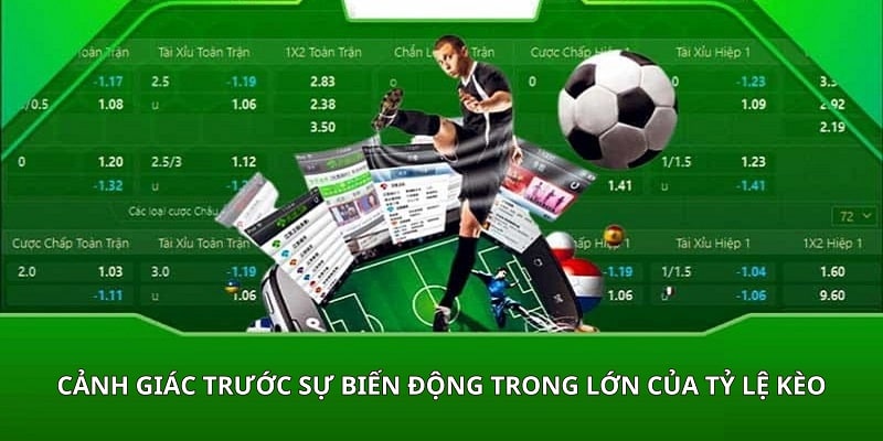 Tránh xa những kèo bóng có tỷ lệ cược biến động bất thường