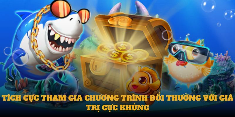 Tích cực tham gia chương trình đổi thưởng với giá trị cực khủng