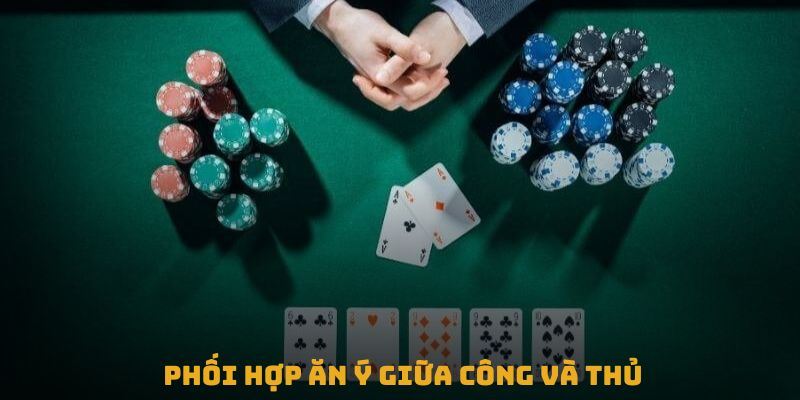 Phối hợp ăn ý giữa công và thủ