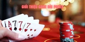Tìm hiểu tổng quan về game bài Poker nổi tiếng đình đám