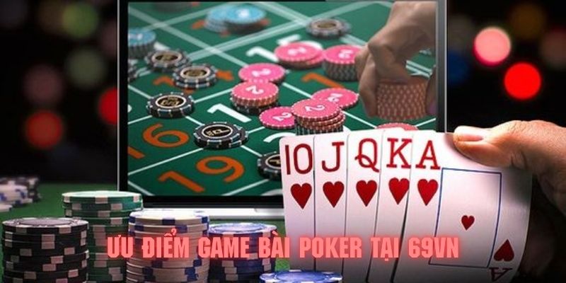 Review về những điểm mạnh của game bài Poker tại 69VN