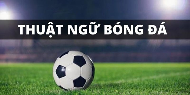 Định nghĩa đúng thuật ngữ bóng đá